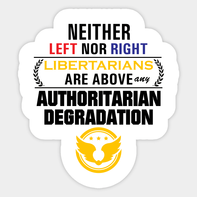 Libertarianism Above Any Degradation Sticker by Karchevski
